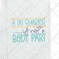 A Fat Quarter Is Not A Body Part DTF Transfer