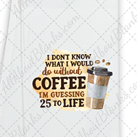 Coffee 25 to Life DTF Transfer