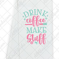 Drink Coffee And Make Stuff DTF Transfer