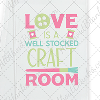 Love Is A Well Stocked Craft Room DTF Transfer