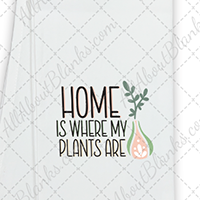 Home Is Where My Plants Are DTF Transfer