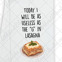 Today I Will Be As Useless As The G In Lasagna DTF Transfer